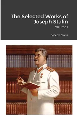 Opere scelte di Joseph Stalin: Volume I - The Selected Works of Joseph Stalin: Volume I