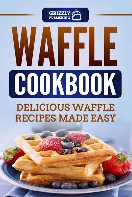 Ricettario dei waffle: Deliziose ricette di waffle rese facili - Waffle Cookbook: Delicious Waffle Recipes Made Easy