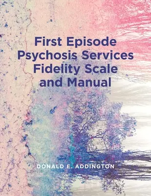 Scala di fedeltà dei servizi per il primo episodio di psicosi (Feps-Fs 1.0) e manuale - First Episode Psychosis Services Fidelity Scale (Feps-Fs 1.0) and Manual