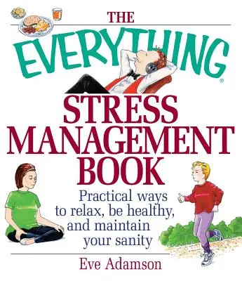 Il libro sulla gestione dello stress: Modi pratici per rilassarsi, essere sani e mantenere la propria sanità mentale - The Everything Stress Management Book: Practical Ways to Relax, Be Healthy, and Maintain Your Sanity