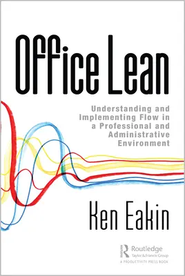 Office Lean: comprendere e implementare il flusso in un ambiente professionale e amministrativo - Office Lean: Understanding and Implementing Flow in a Professional and Administrative Environment