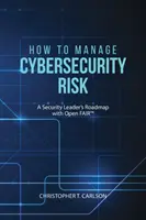 Come gestire il rischio di cybersecurity: Una tabella di marcia per i leader della sicurezza con Open FAIR - How to Manage Cybersecurity Risk: A Security Leader's Roadmap with Open FAIR