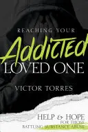 Raggiungere il proprio caro tossicodipendente: aiuto e speranza per chi lotta contro l'abuso di sostanze - Reaching Your Addicted Loved One: Help and Hope for Those Battling Substance Abuse