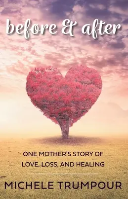 Prima e dopo: La storia d'amore, perdita e guarigione di una madre - Before and After: One Mother's Story of Love, Loss, and Healing