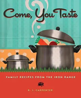 Vieni, assaggia: Ricette di famiglia dall'Iron Range - Come, You Taste: Family Recipes from the Iron Range