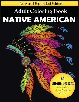 Libro da colorare per adulti dei nativi americani: Nuova edizione ampliata, 60 disegni unici che celebrano la cultura dei nativi americani - Native American Adult Coloring Book: New and Expanded Edition, 60 Unique Designs Celebrating Native American Culture