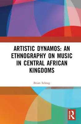 Dinami artistici: Un'etnografia della musica nei regni dell'Africa centrale - Artistic Dynamos: An Ethnography on Music in Central African Kingdoms