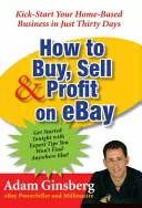 Come comprare, vendere e guadagnare su Ebay: Avvia la tua attività da casa in soli trenta giorni - How to Buy, Sell, and Profit on Ebay: Kick-Start Your Home-Based Business in Just Thirty Days