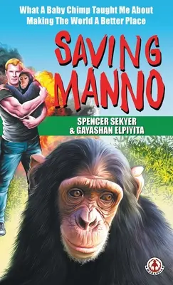 Salvare Manno: cosa mi ha insegnato un cucciolo di scimpanzé per rendere il mondo un posto migliore - Saving Manno: What a Baby Chimp Taught Me About Making the World a Better Place