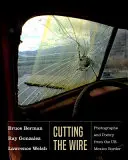 Tagliare il filo: Fotografie e poesie dal confine tra Stati Uniti e Messico - Cutting the Wire: Photographs and Poetry from the Us-Mexico Border