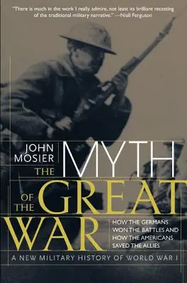 Il mito della Grande Guerra: Una nuova storia militare della Prima Guerra Mondiale - The Myth of the Great War: A New Military History of World War I