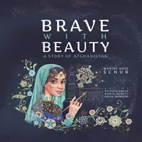 Coraggiosi con la bellezza: Una storia di Afghanistan - Brave with Beauty: A Story of Afghanistan