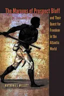 I maroons di Prospect Bluff e la loro ricerca di libertà nel mondo atlantico - The Maroons of Prospect Bluff and Their Quest for Freedom in the Atlantic World
