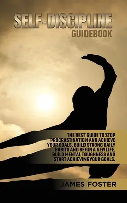 Guida all'autodisciplina: La migliore guida per smettere di procrastinare e raggiungere i vostri obiettivi. Costruire forti abitudini quotidiane e iniziare una nuova vita. Costruire M - Self-Discipline Guidebook: The best Guide to Stop Procrastination and Achieve Your Goals. Build strong Daily Habits and begin a new life. Build M