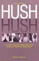 Hush Hush: Una famiglia afroamericana rompe il silenzio su sessualità e abusi sessuali - Seconda edizione - Hush Hush: An African American Family Breaks Their Silence on Sexuality & Sexual Abuse - Second Edition