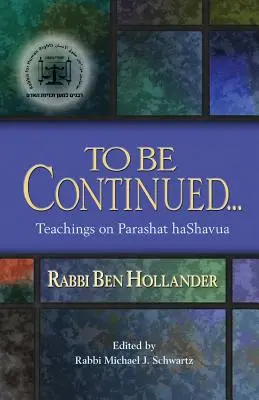 Da continuare...: Insegnamenti del rabbino Ben Hollander su Parashat Hashavua - To Be Continued...: Teachings of Rabbi Ben Hollander on Parashat Hashavua