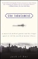 Il lobotomizzatore: Un genio medico anticonformista e la sua tragica ricerca per liberare il mondo dalle malattie mentali - The Lobotomist: A Maverick Medical Genius and His Tragic Quest to Rid the World of Mental Illness