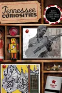Curiosità del Tennessee: Personaggi eccentrici, stranezze stradali e altre cose fuori dal comune, prima edizione - Tennessee Curiosities: Quirky Characters, Roadside Oddities & Other Offbeat Stuff, First Edition