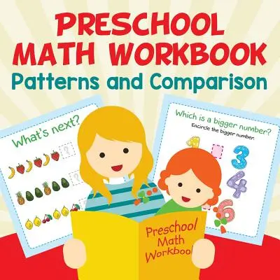 Libro di lavoro di matematica prescolare: Modelli e confronti - Preschool Math Workbook: Patterns and Comparison