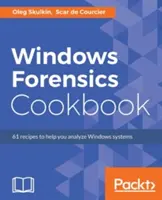 Windows Forensics Cookbook: Oltre 60 ricette pratiche per acquisire dati sulla memoria e analizzare i sistemi con i più recenti strumenti forensi di Windows - Windows Forensics Cookbook: Over 60 practical recipes to acquire memory data and analyze systems with the latest Windows forensic tools