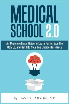 Scuola di medicina 2.0: Una guida non convenzionale per imparare più velocemente, superare l'USMLE ed essere ammessi alla vostra specializzazione preferita - Medical School 2.0: An Unconventional Guide to Learn Faster, Ace the USMLE, and Get Into Your Top Choice Residency