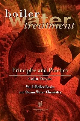 Trattamento dell'acqua di caldaia, principi e pratica Vol. 1 - Boiler Water Treatment, Principles and Practice Vol 1