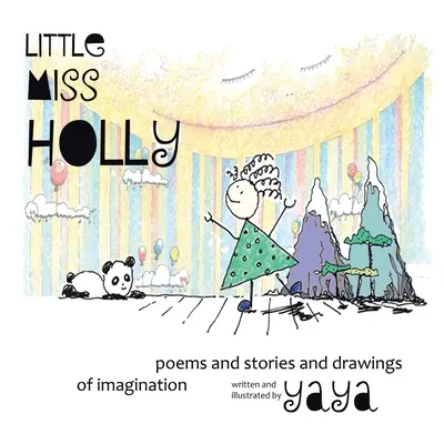 Little Miss Holly: Poesie, storie e disegni d'immaginazione - Little Miss Holly: Poems and Stories and Drawings of Imagination