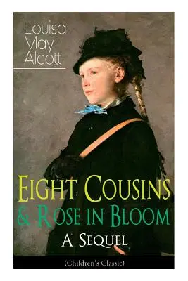 Otto cugini e Rose in fiore - Un sequel (Classico per bambini): La storia di Rose Campbell - Eight Cousins & Rose in Bloom - A Sequel (Children's Classic): A Story of Rose Campbell
