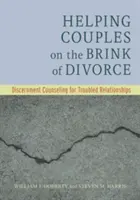 Aiutare le coppie sull'orlo del divorzio: Consulenza di discernimento per le relazioni in crisi - Helping Couples on the Brink of Divorce: Discernment Counseling for Troubled Relationships