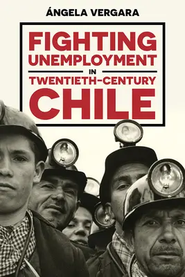 Combattere la disoccupazione nel Cile del XX secolo - Fighting Unemployment in Twentieth-Century Chile