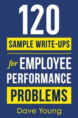 120 esempi di verbali per problemi di rendimento dei dipendenti: Una guida per i manager per documentare le revisioni e fornire una disciplina appropriata - 120 Sample Write-Ups for Employee Performance Problems: A Manager's Guide to Documenting Reviews and Providing Appropriate Discipline