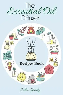 Il libro delle ricette per diffusori di oli essenziali: Oltre 200 ricette di diffusori per la salute, l'umore e la casa - The Essential Oil Diffuser Recipes Book: Over 200 Diffuser Recipes for Health, Mood, and Home