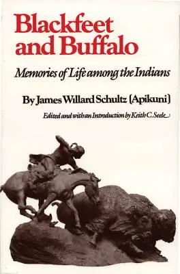 Piedi neri e bufali: Ricordi di vita tra gli indiani - Blackfeet and Buffalo: Memories of Life Among the Indians