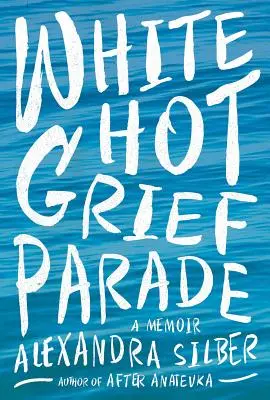 White Hot Grief Parade: Un libro di memorie - White Hot Grief Parade: A Memoir
