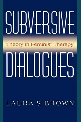 Dialoghi sovversivi: Teoria nella terapia femminista - Subversive Dialogues: Theory in Feminist Therapy