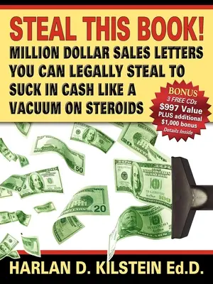 Ruba questo libro! Lettere di vendita da un milione di dollari che puoi rubare legalmente per risucchiare denaro come un vuoto su - Steal This Book!: Million Dollar Sales Letters You Can Legally Steal to Suck in Cash Like a Vacuum on
