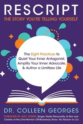 RISCRIVERE la storia che ti stai raccontando: Le otto pratiche per mettere a tacere l'antagonista interiore, amplificare l'avvocato interiore e dare vita a una vita senza limiti. - RESCRIPT the Story You're Telling Yourself: The Eight Practices to Quiet Your Inner Antagonist, Amplify Your Inner Advocate, & Author a Limitless Life