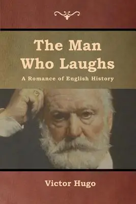 L'uomo che ride: Un romanzo di storia inglese - The Man Who Laughs: A Romance of English History