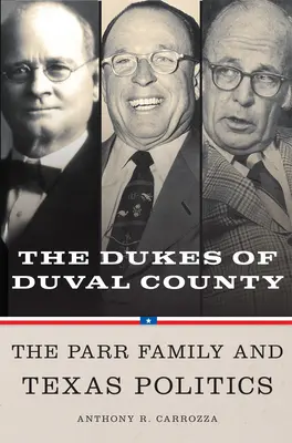 Duchi di Duval County: La famiglia Parr e la politica del Texas - Dukes of Duval County: The Parr Family and Texas Politics