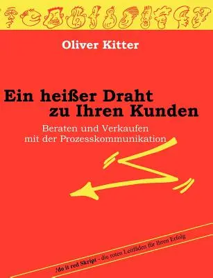 Un'idea per i clienti: Trattare e vendere con la comunicazione di processo - Ein heier Draht zu Ihren Kunden: Beraten und Verkaufen mit der Prozesskommunikation
