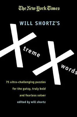 Le Xtreme Xwords del New York Times Will Shortz: 75 enigmi ultra-sfidanti per risolutori coraggiosi, veramente audaci e impavidi - The New York Times Will Shortz's Xtreme Xwords: 75 Ultra-Challenging Puzzles for the Gutsy, Truly Bold and Fearless Solver