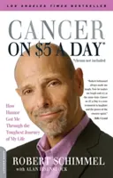 Cancro con cinque dollari al giorno (chemio non inclusa): Come l'umorismo mi ha fatto superare il viaggio più difficile della mia vita - Cancer on Five Dollars a Day (Chemo Not Included): How Humor Got Me Through the Toughest Journey of My Life