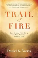 La scia del fuoco: Storie vere di dieci delle più potenti mosse di Dio - Trail of Fire: True Stories from Ten of the Most Powerful Moves of God