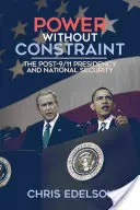Potere senza vincoli: La presidenza dopo l'11 settembre e la sicurezza nazionale - Power Without Constraint: The Post-9/11 Presidency and National Security