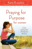 Pregare per uno scopo per le donne: Un'esperienza di preghiera che cambierà la vostra vita per sempre - Praying for Purpose for Women: A Prayer Experience That Will Change Your Life Forever