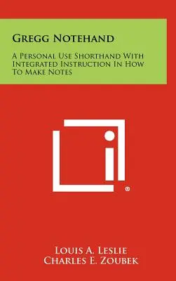 Gregg Notehand: Una stenografia per uso personale con istruzioni integrate su come prendere appunti - Gregg Notehand: A Personal Use Shorthand With Integrated Instruction In How To Make Notes
