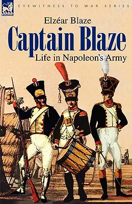 Il capitano Blaze: Vita nell'esercito di Napoleone - Captain Blaze: Life in Napoleon's Army
