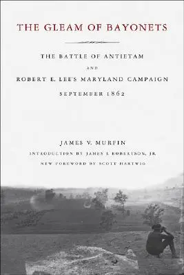 Il bagliore delle baionette: La battaglia di Antietam e la campagna del Maryland di Robert E. Lee, settembre 1862 - The Gleam of Bayonets: The Battle of Antietam and Robert E. Lee's Maryland Campaign, September 1862