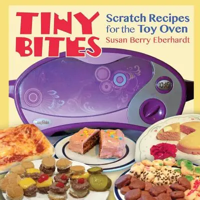 Piccoli morsi: ricette da grattare per il forno giocattolo - Tiny Bites: Scratch Recipes for the Toy Oven
