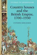 Le case di campagna e l'impero britannico, 1700-1930 - Country Houses and the British Empire, 1700-1930
